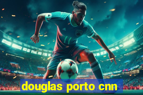 douglas porto cnn