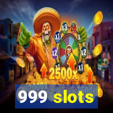 999 slots