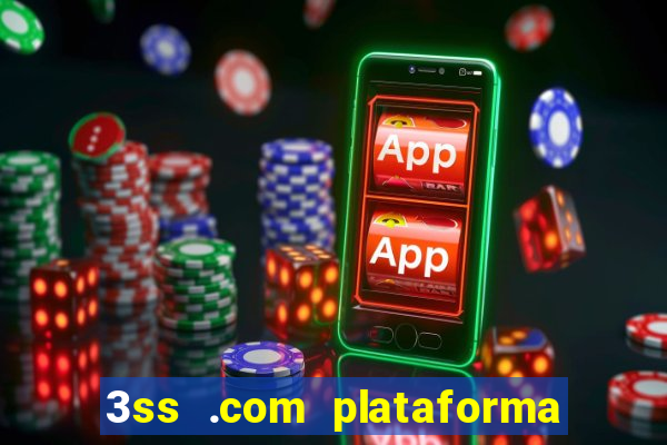 3ss .com plataforma de jogos