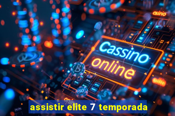 assistir elite 7 temporada