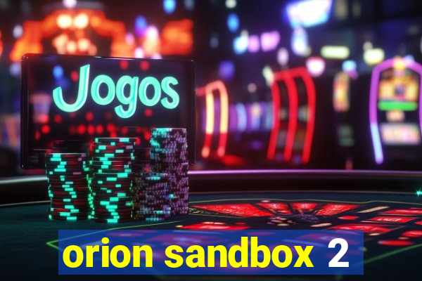 orion sandbox 2