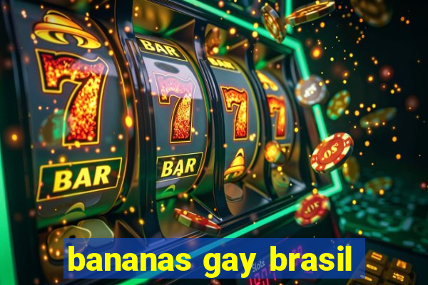 bananas gay brasil