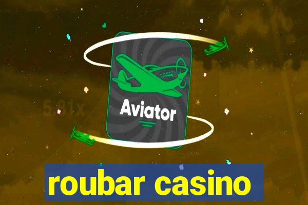 roubar casino