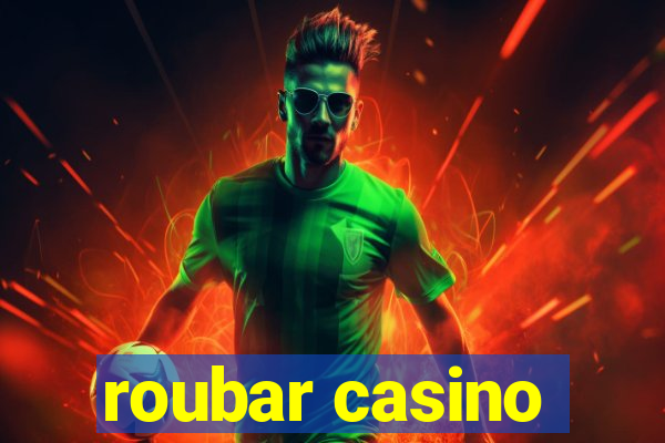 roubar casino