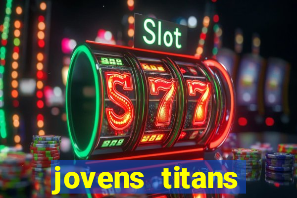 jovens titans cavando fortunas