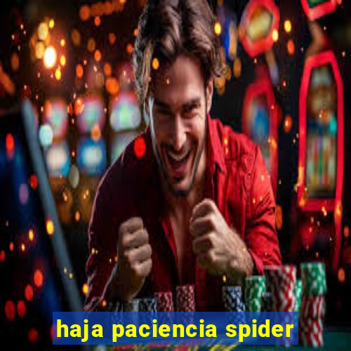 haja paciencia spider