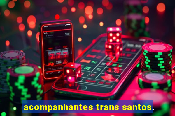 acompanhantes trans santos.