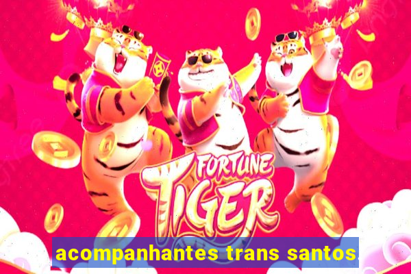 acompanhantes trans santos.