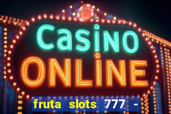 fruta slots 777 - mega jackpot