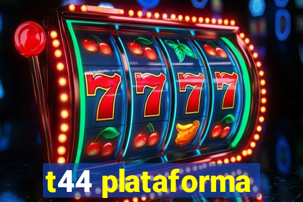 t44 plataforma