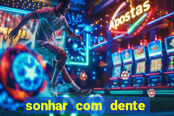 sonhar com dente caindo no jogo do bicho