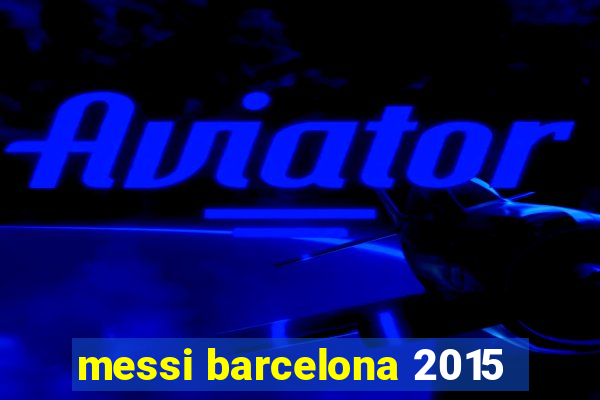 messi barcelona 2015