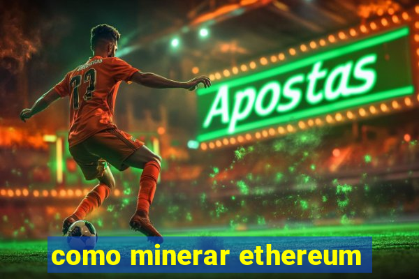 como minerar ethereum