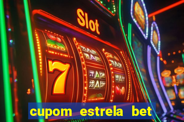 cupom estrela bet primeiro deposito