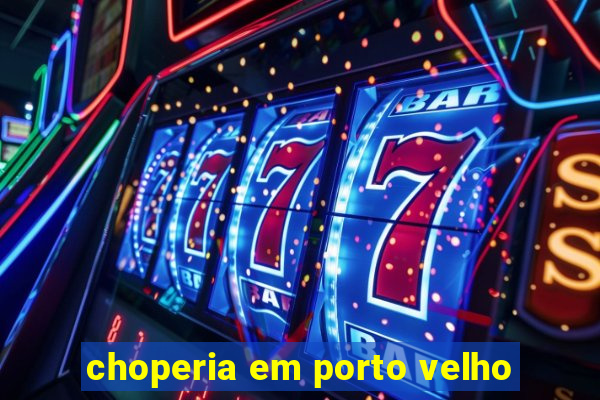 choperia em porto velho