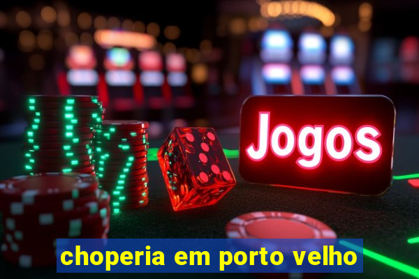 choperia em porto velho