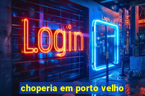 choperia em porto velho