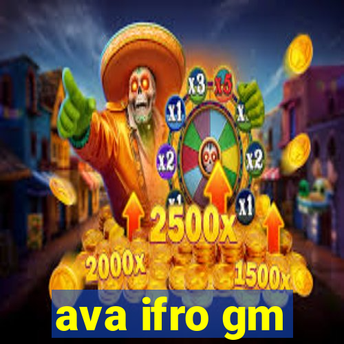 ava ifro gm