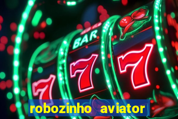 robozinho aviator bet nacional