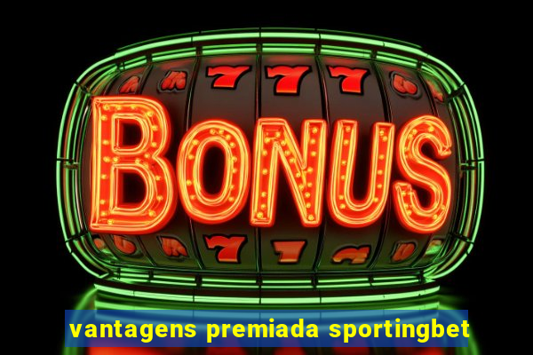 vantagens premiada sportingbet