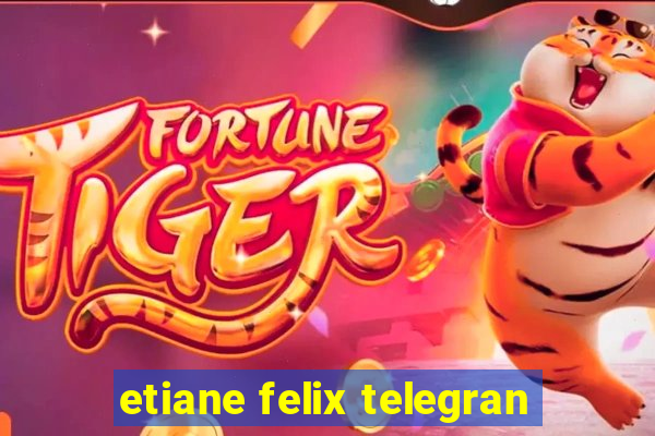 etiane felix telegran