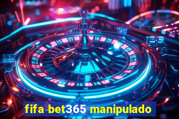 fifa bet365 manipulado