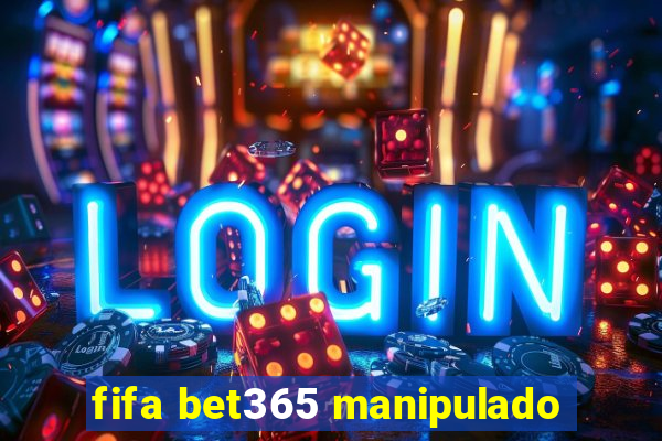 fifa bet365 manipulado