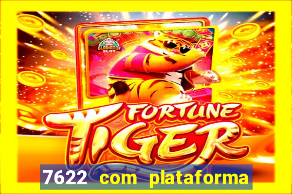 7622 com plataforma de jogos