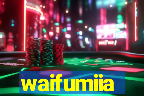 waifumiia