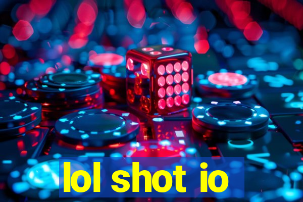 lol shot io