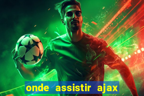 onde assistir ajax x fortuna sittard