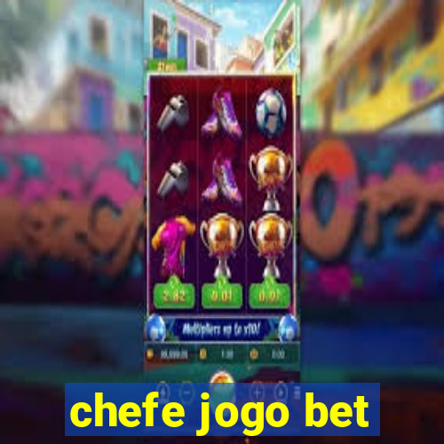 chefe jogo bet