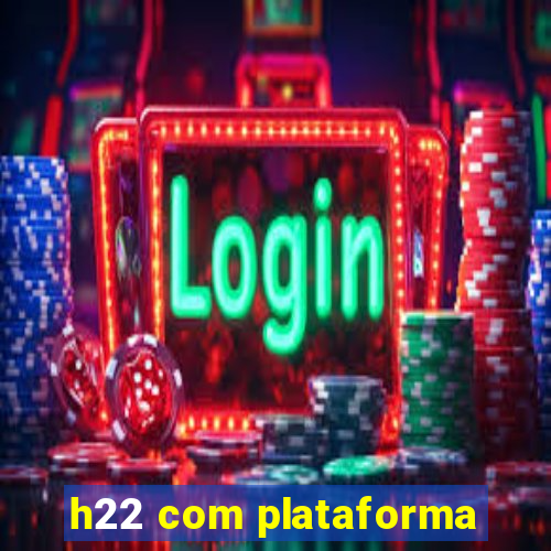 h22 com plataforma