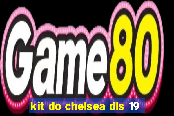 kit do chelsea dls 19