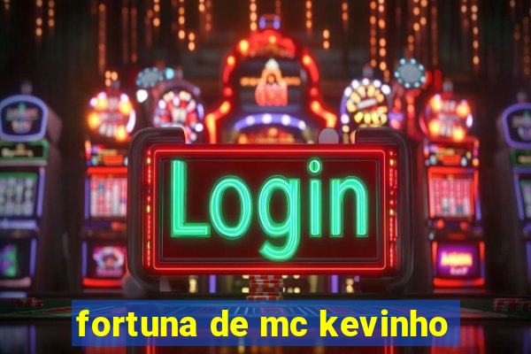 fortuna de mc kevinho