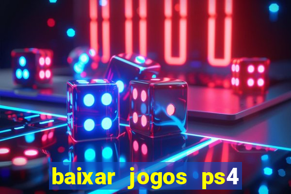 baixar jogos ps4 desbloqueado pkg