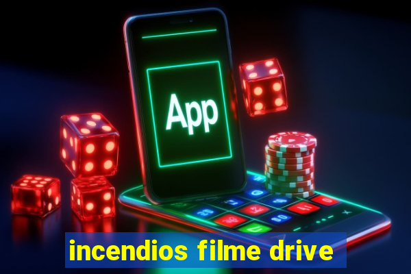 incendios filme drive