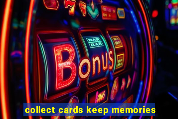 collect cards keep memories