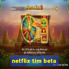 netflix tim beta