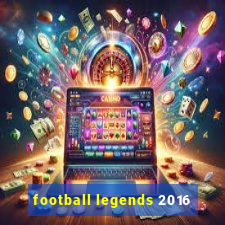 football legends 2016