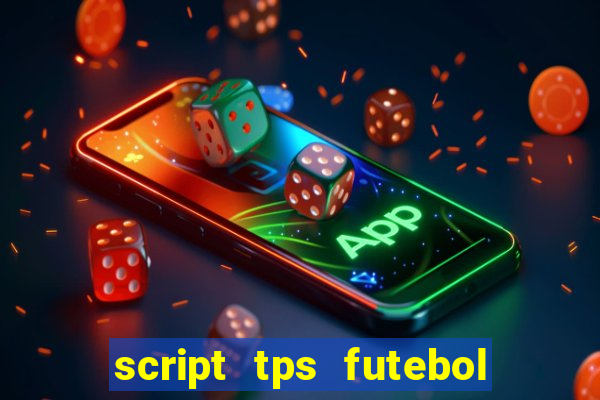 script tps futebol de rua