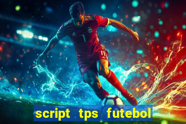 script tps futebol de rua