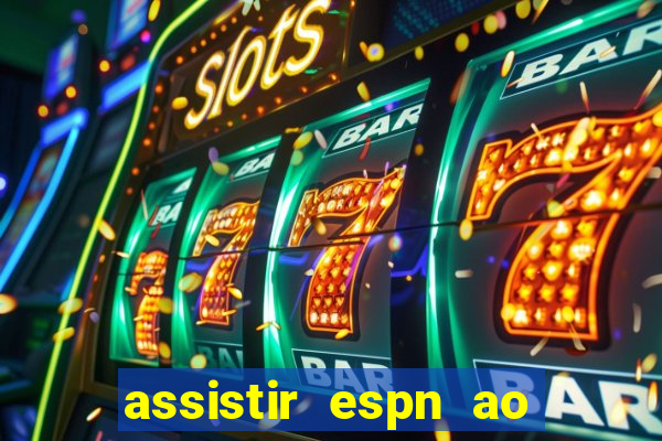 assistir espn ao vivo multicanais