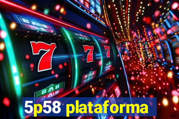 5p58 plataforma