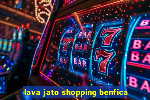 lava jato shopping benfica