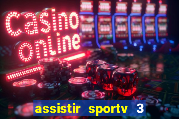 assistir sportv 3 ao vivo