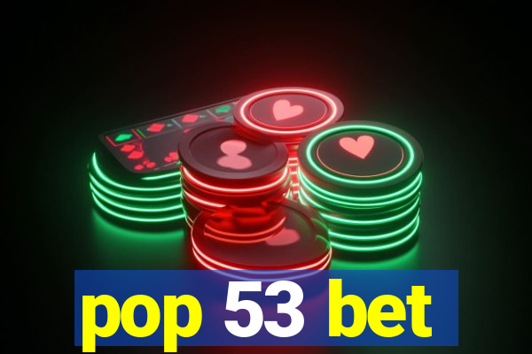 pop 53 bet