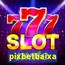 pixbetbaixa