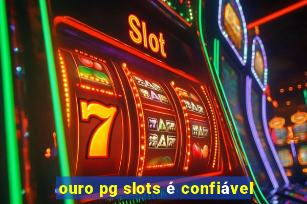 ouro pg slots é confiável