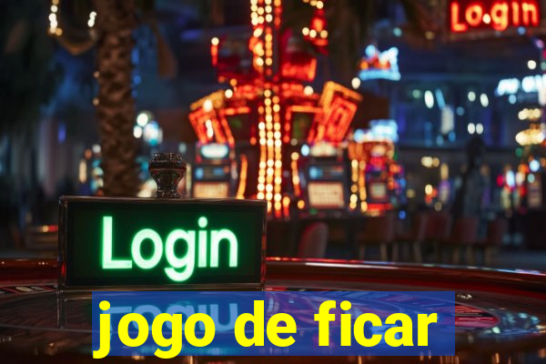 jogo de ficar